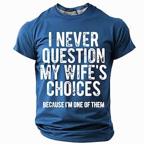 Men's Funny Graphic T-Shirt I Never Question My Wife's Choices Because I'm One Of Them Husband Humor