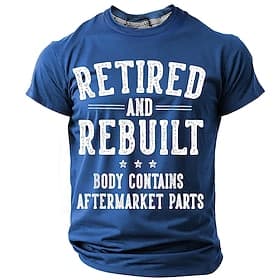 Mens Funny Retirement Graphic T-Shirt - Retired Rebuilt Body Contains Aftermarket Parts