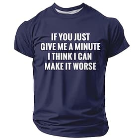 Men's Funny Sarcastic T-Shirt If You Just Give Me A Minute I Think I Can Make It Worse Navy Blue Graphic Quote Tee Humorous Slogan Gift Top S-5XL