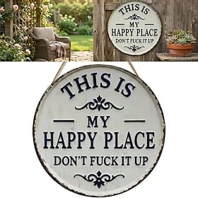 Funny Garden Metal Sign -This Is My Happy Place Don't Fck It Up Vintage Decor, Print Aesthetic Room Decoration Welcome Round Sign for Home Garden Farm Bar or C