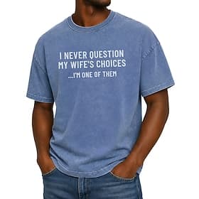 T-shirt homme « Je ne remets jamais en question les choix de ma femme, j'en fais partie » (humour mari) 100 % coton délavé à l'acide, manches courtes, col rond